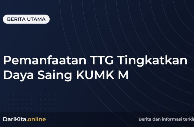 Pemanfaatan TTG Tingkatkan Daya Saing KUMK M