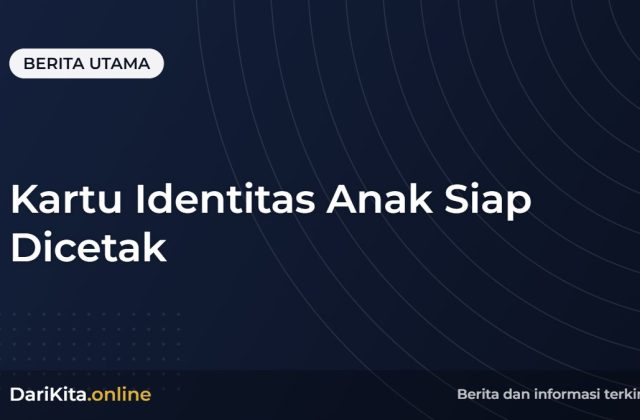 Kartu Identitas Anak Siap Dicetak