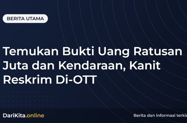 Temukan Bukti Uang Ratusan Juta dan Kendaraan, Kanit Reskrim Di-OTT