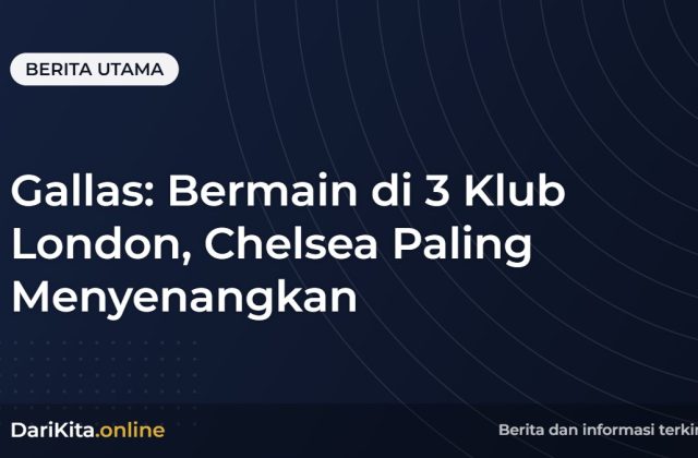 Gallas: Bermain di 3 Klub London, Chelsea Paling Menyenangkan