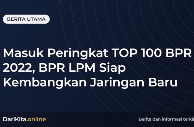 Masuk Peringkat TOP 100 BPR 2022, BPR LPM Siap Kembangkan Jaringan Baru