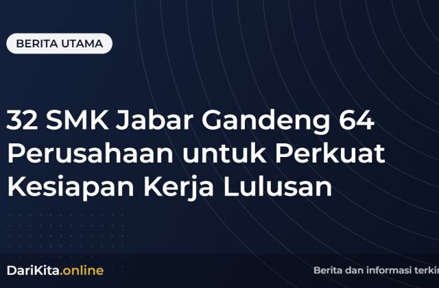 32 SMK Jabar Gandeng 64 Perusahaan untuk Perkuat Kesiapan Kerja Lulusan