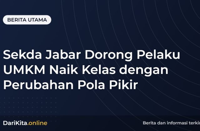 Sekda Jabar Dorong Pelaku UMKM Naik Kelas dengan Perubahan Pola Pikir