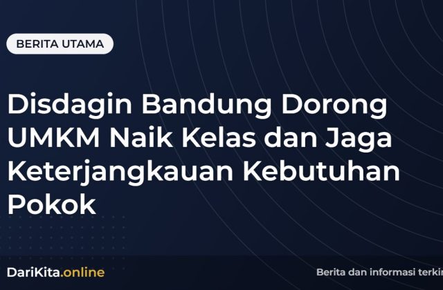 Disdagin Bandung Dorong UMKM Naik Kelas dan Jaga Keterjangkauan Kebutuhan Pokok