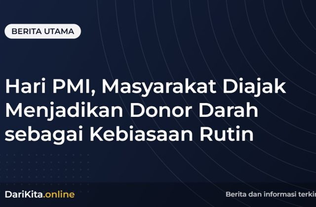 Hari PMI, Masyarakat Diajak Menjadikan Donor Darah sebagai Kebiasaan Rutin