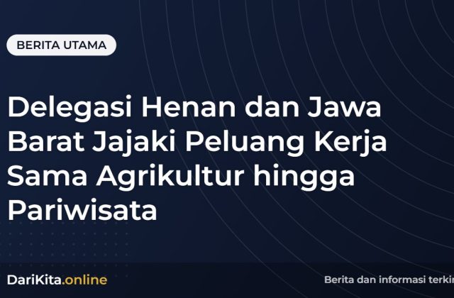 Delegasi Henan dan Jawa Barat Jajaki Peluang Kerja Sama Agrikultur hingga Pariwisata