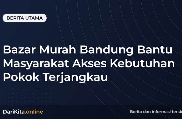 Bazar Murah Bandung Bantu Masyarakat Akses Kebutuhan Pokok Terjangkau
