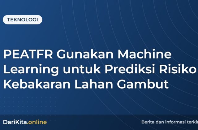 PEATFR Gunakan Machine Learning untuk Prediksi Risiko Kebakaran Lahan Gambut