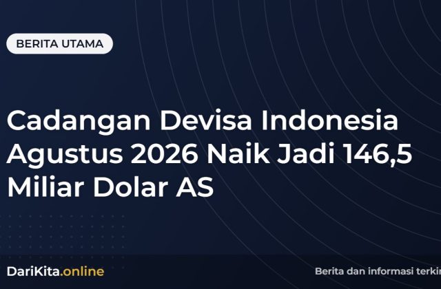 Cadangan Devisa Indonesia Agustus 2026 Naik Jadi 146,5 Miliar Dolar AS