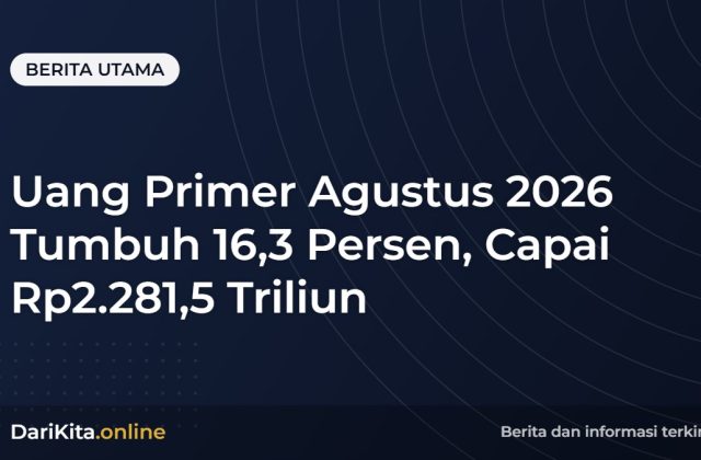 Uang Primer Agustus 2026 Tumbuh 16,3 Persen, Capai Rp2.281,5 Triliun