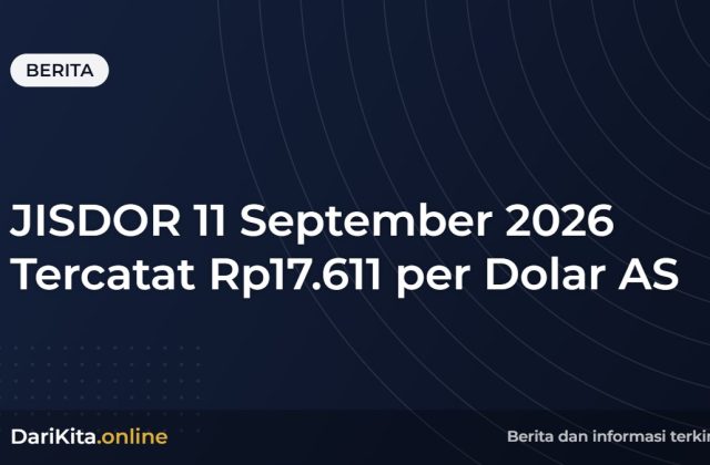 JISDOR 11 September 2026 Tercatat Rp17.611 per Dolar AS