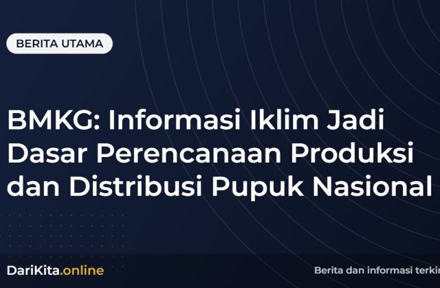 BMKG: Informasi Iklim Jadi Dasar Perencanaan Produksi dan Distribusi Pupuk Nasional