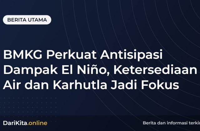 BMKG Perkuat Antisipasi Dampak El Niño, Ketersediaan Air dan Karhutla Jadi Fokus