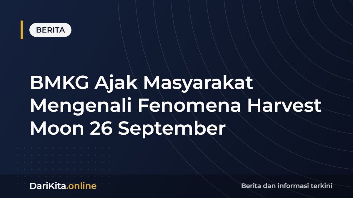 BMKG Ajak Masyarakat Mengenali Fenomena Harvest Moon 26 September