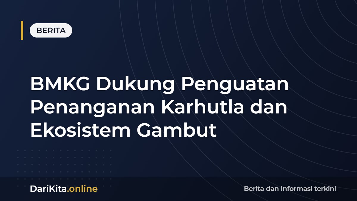 BMKG Dukung Penguatan Penanganan Karhutla dan Ekosistem Gambut