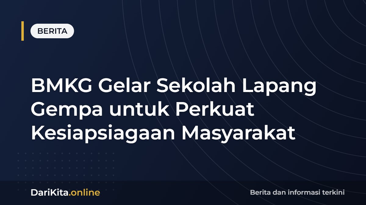 BMKG Gelar Sekolah Lapang Gempa untuk Perkuat Kesiapsiagaan Masyarakat
