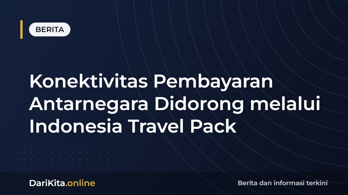 Konektivitas Pembayaran Antarnegara Didorong melalui Indonesia Travel Pack