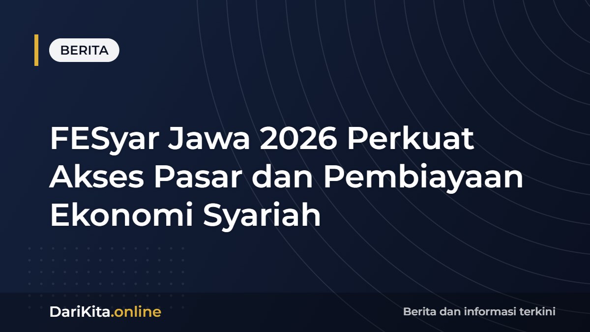 FESyar Jawa 2026 Perkuat Akses Pasar dan Pembiayaan Ekonomi Syariah