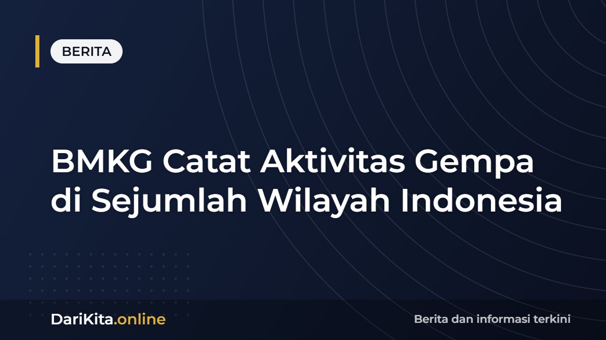 BMKG Catat Aktivitas Gempa di Sejumlah Wilayah Indonesia