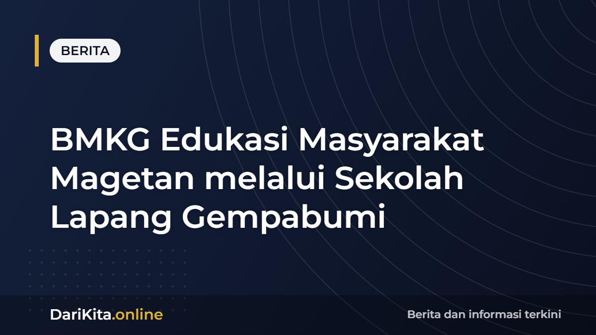 BMKG Edukasi Masyarakat Magetan melalui Sekolah Lapang Gempabumi