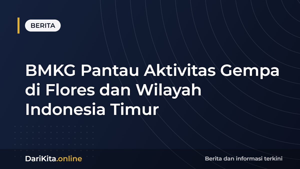 BMKG Pantau Aktivitas Gempa di Flores dan Wilayah Indonesia Timur