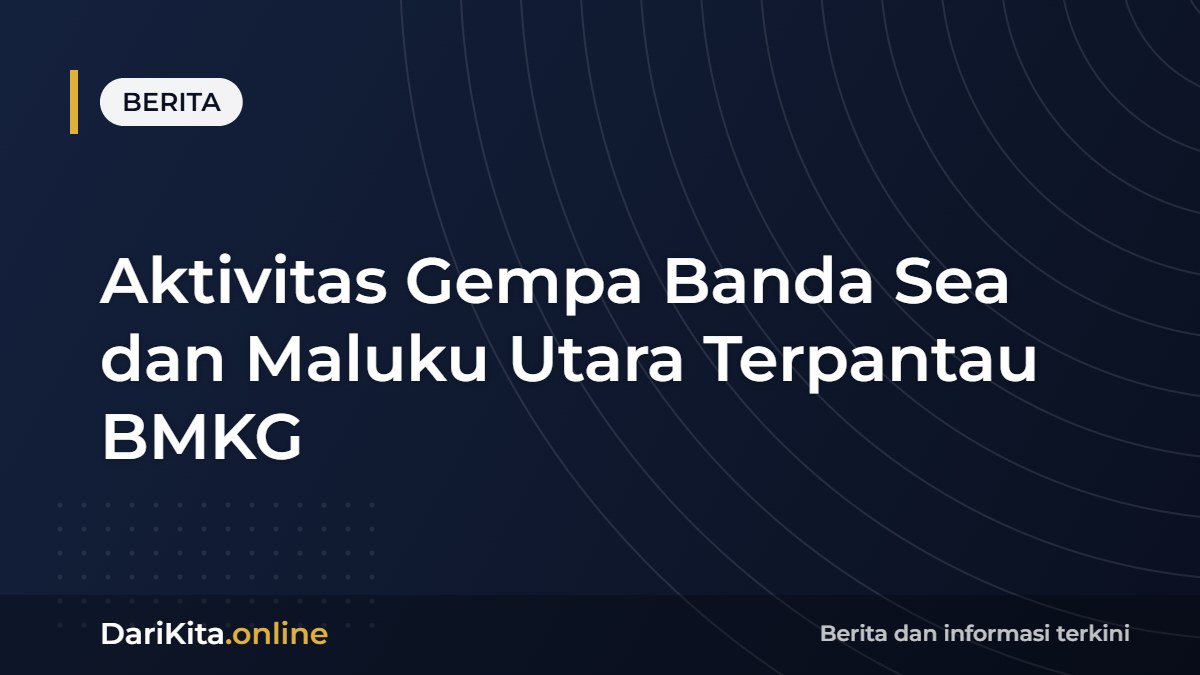 Aktivitas Gempa Banda Sea dan Maluku Utara Terpantau BMKG