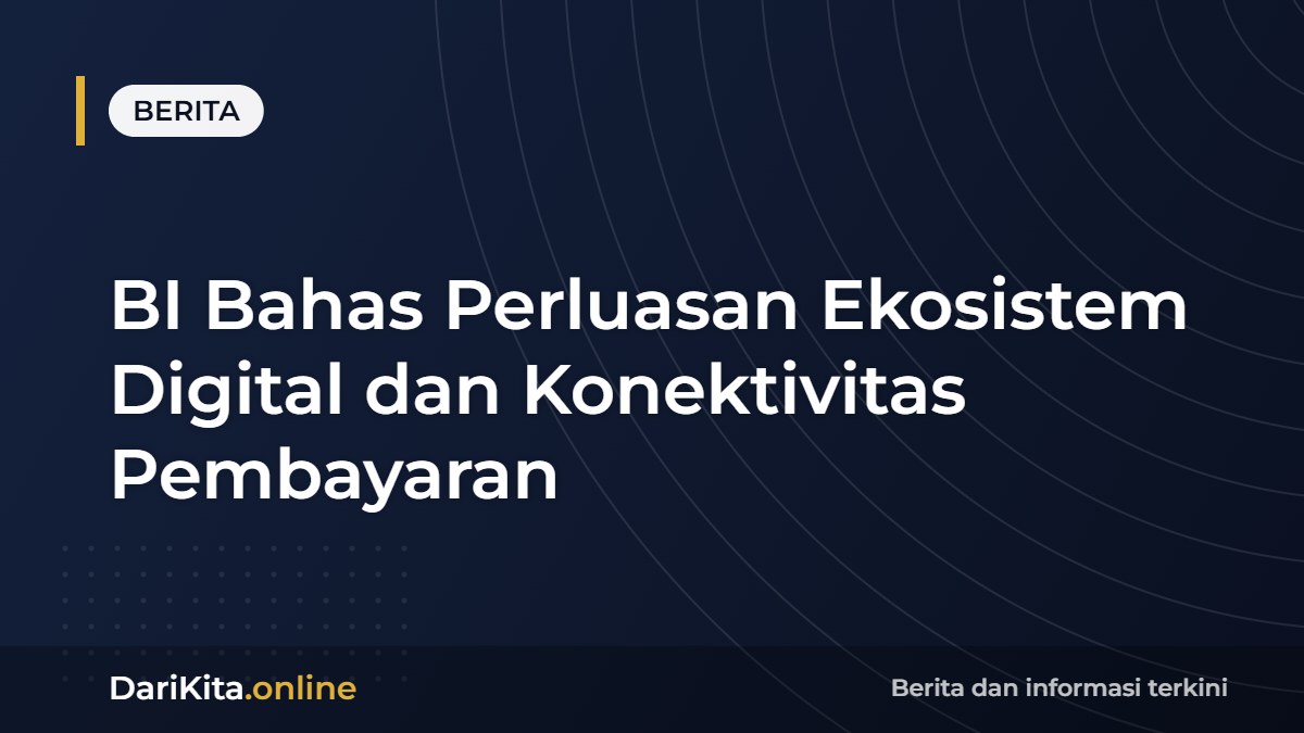BI Bahas Perluasan Ekosistem Digital dan Konektivitas Pembayaran