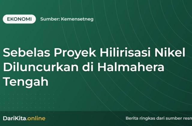 Sebelas Proyek Hilirisasi Nikel Diluncurkan di Halmahera Tengah