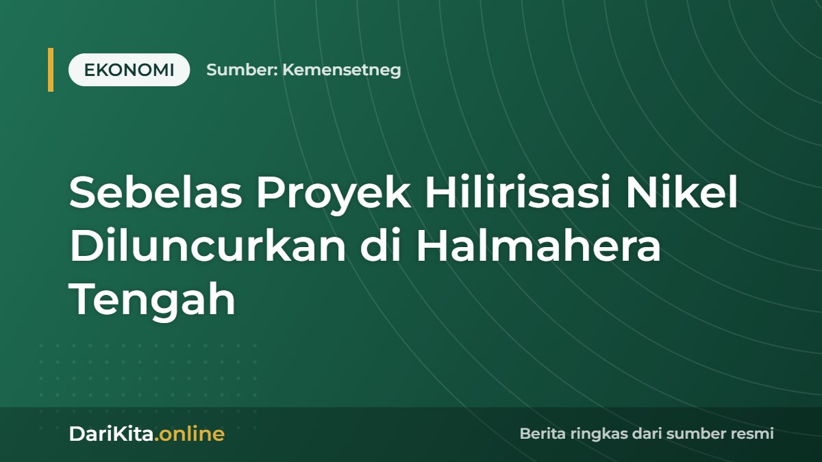 Sebelas Proyek Hilirisasi Nikel Diluncurkan di Halmahera Tengah