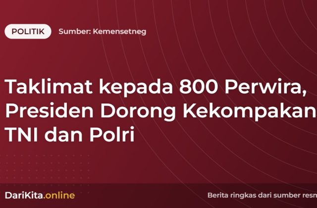 Taklimat kepada 800 Perwira, Presiden Dorong Kekompakan TNI dan Polri