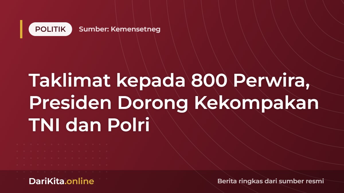 Taklimat kepada 800 Perwira, Presiden Dorong Kekompakan TNI dan Polri
