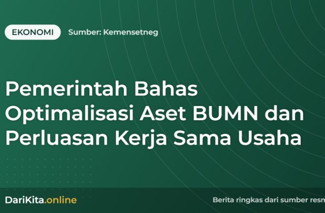Pemerintah Bahas Optimalisasi Aset BUMN dan Perluasan Kerja Sama Usaha