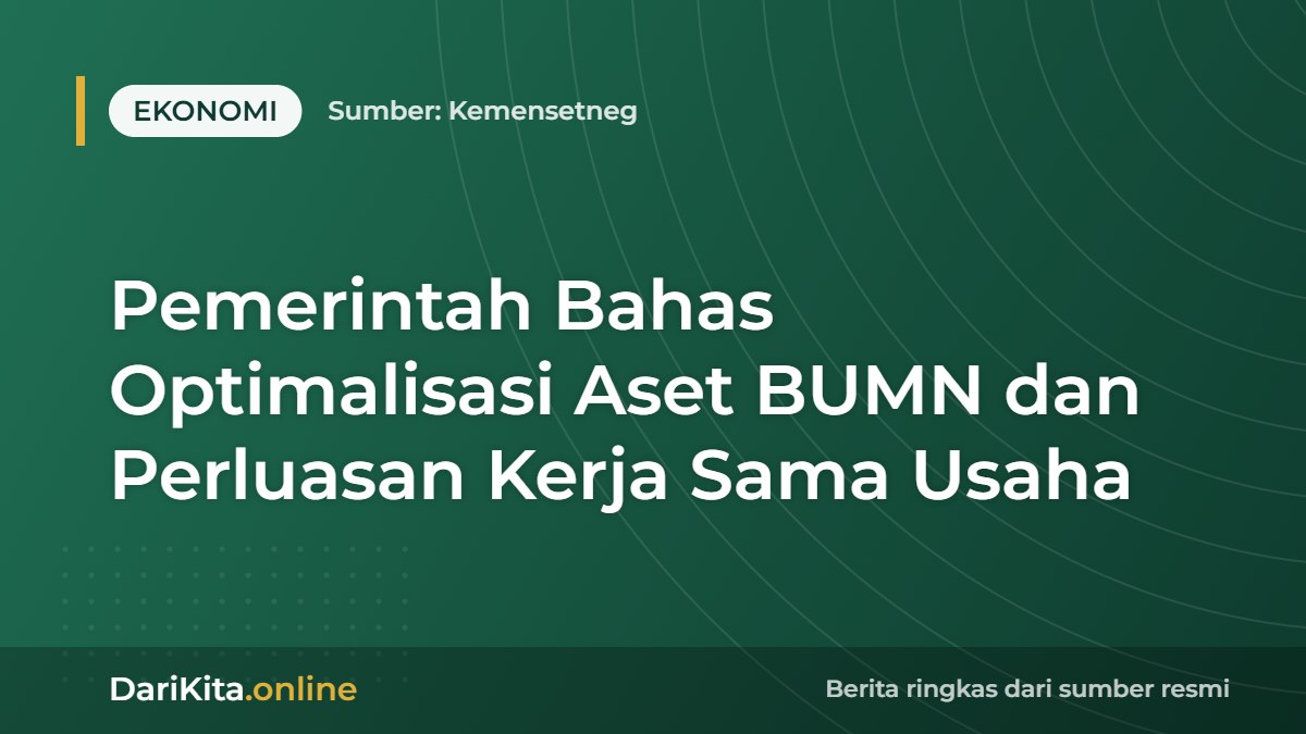Pemerintah Bahas Optimalisasi Aset BUMN dan Perluasan Kerja Sama Usaha