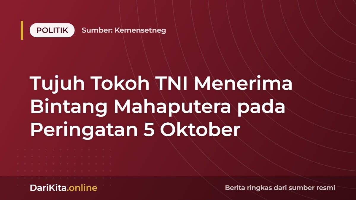 Tujuh Tokoh TNI Menerima Bintang Mahaputera pada Peringatan 5 Oktober
