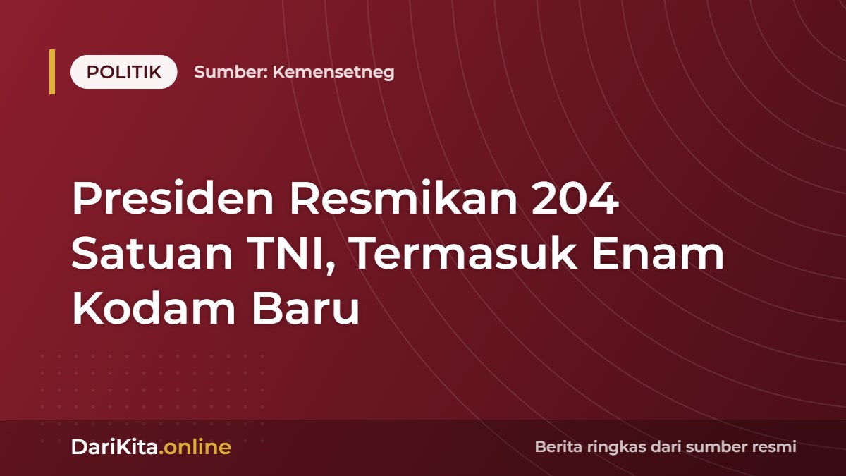 Presiden Resmikan 204 Satuan TNI, Termasuk Enam Kodam Baru