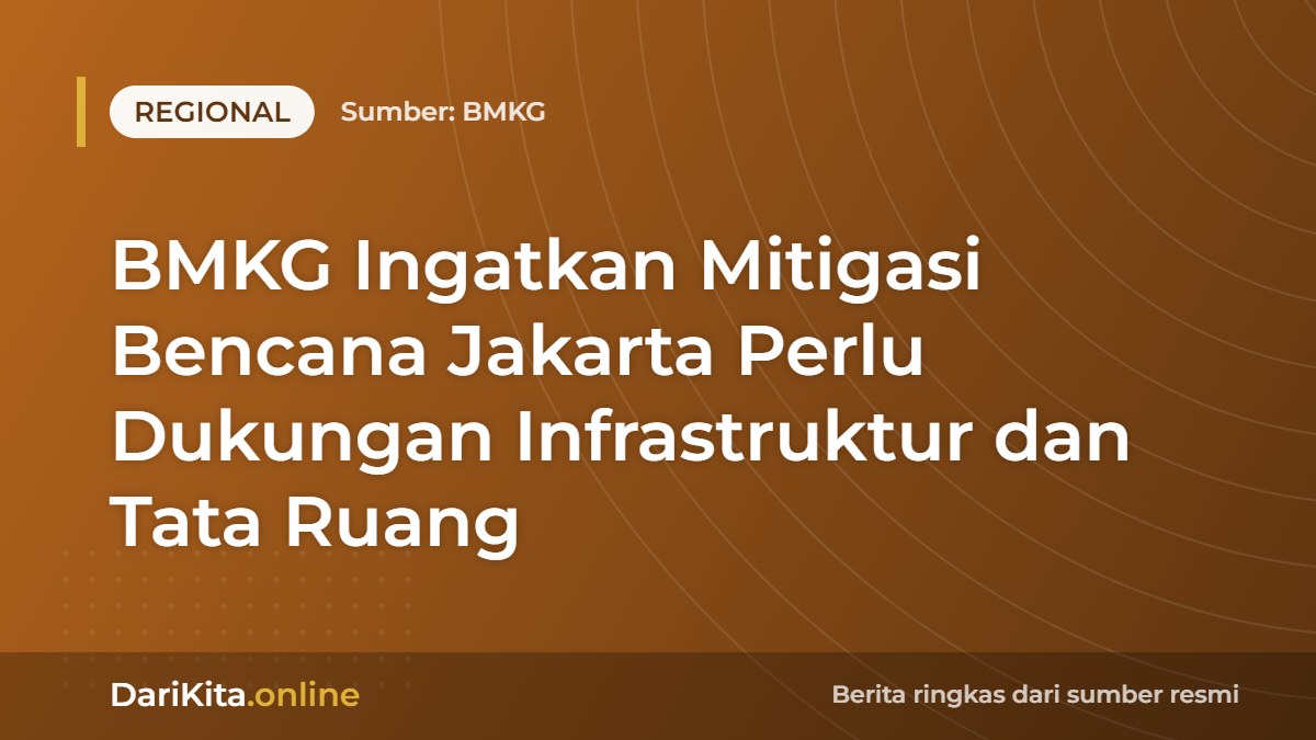 BMKG Ingatkan Mitigasi Bencana Jakarta Perlu Dukungan Infrastruktur dan Tata Ruang
