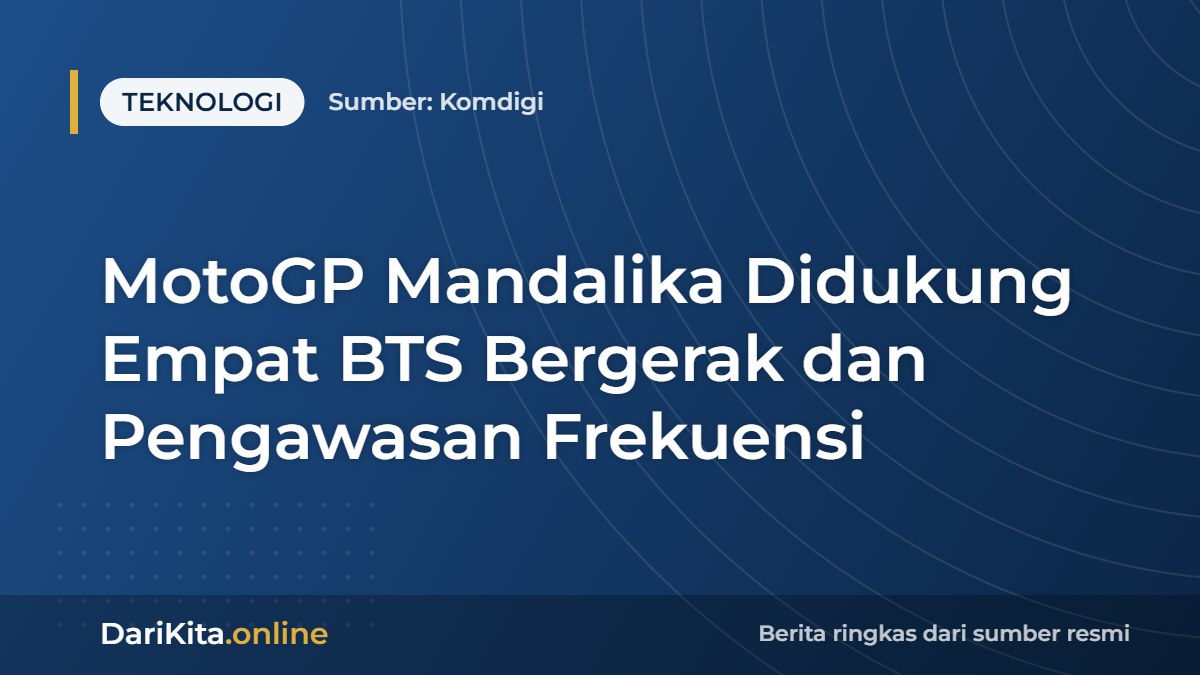 MotoGP Mandalika Didukung Empat BTS Bergerak dan Pengawasan Frekuensi