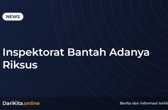 Inspektorat Bantah Adanya Riksus