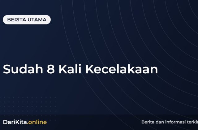 Sudah 8 Kali Kecelakaan