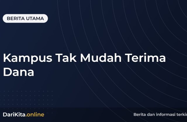 Kampus Tak Mudah Terima Dana