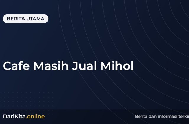 Cafe Masih Jual Mihol