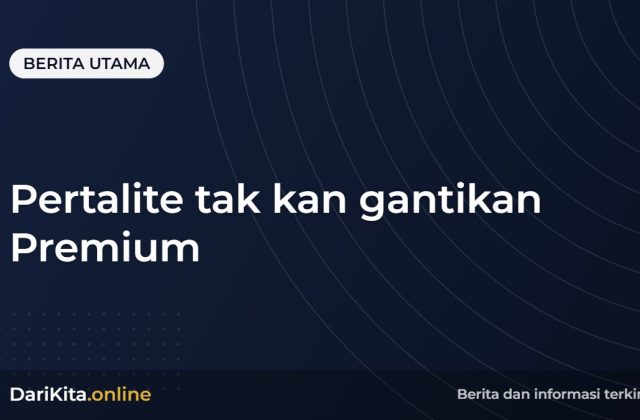 Pertalite tak kan gantikan Premium