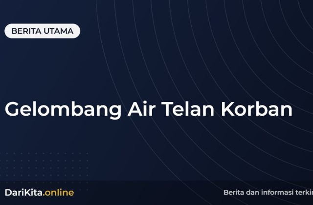 Gelombang Air Telan Korban