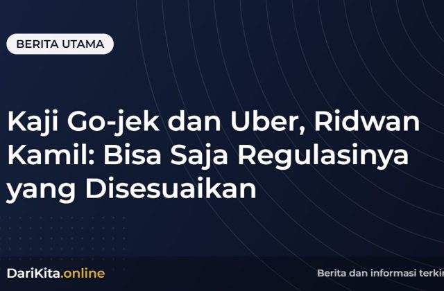 Kaji Go-jek dan Uber, Ridwan Kamil: Bisa Saja Regulasinya yang Disesuaikan