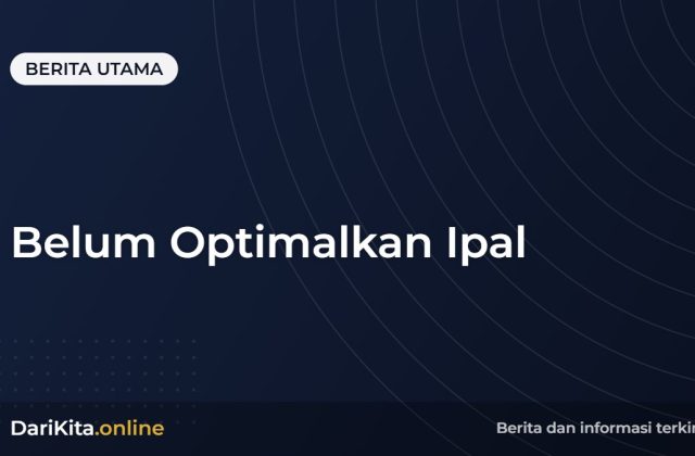 Belum Optimalkan Ipal