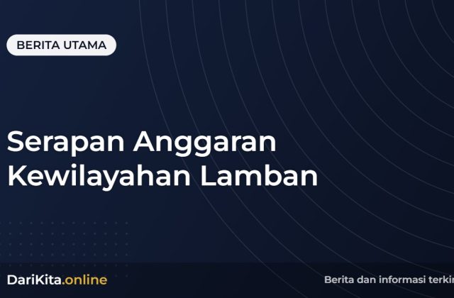 Serapan Anggaran Kewilayahan Lamban